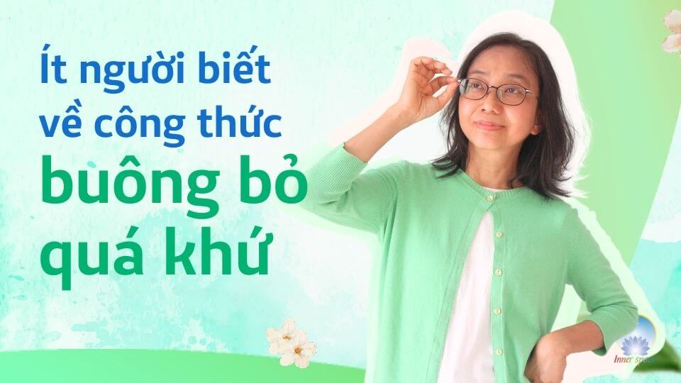 Ít người biết về công thức buông bỏ quá khứ